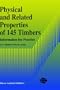 Physical and Related Properties of 145 Timbers: Information for Practice