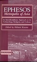 Ephesos, Metropolis of Asia: An Interdisciplinary Approach to Its Archaeology, Religion, and Culture (Harvard Theological Studies)