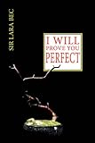 I ...... Will Prove You Perfect