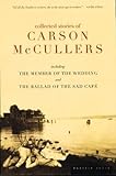 Collected Stories of Carson McCullers, including The Member of the Wedding and The Ballad of the Sad Cafe
