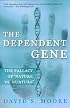 The Dependent Gene: The Fallacy of 