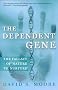 The Dependent Gene: The Fallacy of 
