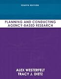 Planning and Conducting Agency-Based Research (4th Edition)