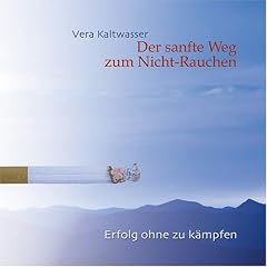 Der sanfte Weg Zum Nicht-Rauchen. Erfolg ohne zu k�mpfen.