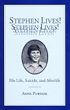 Stephen Lives!: His Life, Suicide, and Afterlife