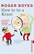 How to be a Kraut: Leitfaden f�r ein wunderliches Land