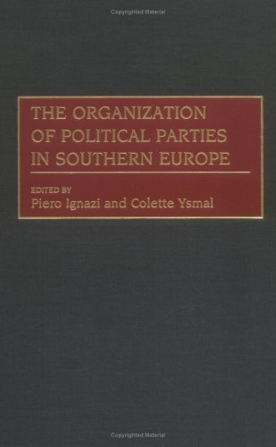 The Organization of Political Parties in Southern Europe (Political Parties Series)