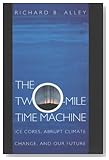  The Two-Mile Time Machine: Ice Cores, Abrupt Climate Change, and Our Future