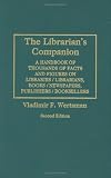 The Librarian's Companion: A Handbook of Thousands of Facts and Figures on Libraries / Librarians, Books / Newspapers, Publishers / Booksellers Second Edition