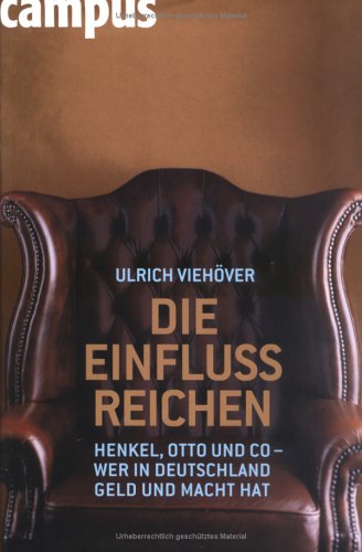 Die Einfluss Reichen. Henkel, Otto und Co - Wer in Deutschland Geld und Macht hat