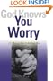 God Knows You Worry: 10 Ways to Put It Behind You