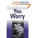 God Knows You Worry: 10 Ways to Put It Behind You