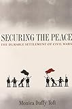 Securing the peace : the durable settlement of civil wars