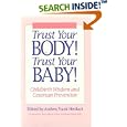 Trust Your Body! Trust Your Baby!: Childbirth Wisdom and Cesarean Prevention by Andrea Frank Henkart
