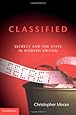 Classified: Secrecy and the State in Modern Britain