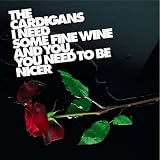 I Need Some Fine Wine and You You Need to Be Nicer
