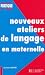 Nouveaux ateliers de langage pour l'école maternelle Nouveaux ateliers de langage pour l'école maternelle