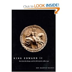 King Edward II: Edward of Caernarfon His Life, His Reign, and Its Aftermath 1284-1330