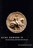 King Edward II: Edward of Caernarfon His Life, His Reign, and Its Aftermath 1284-1330