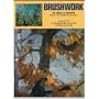 Brushwork: a Guide to Expressive Brushwork for Oil Painting