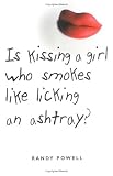 Is Kissing a Girl Who Smokes Like Licking an Ashtray? Is Kissing a Girl Who Smokes Like Licking an Ashtray?
