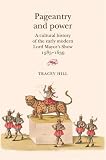 Pageantry and power : a cultural history of the early modern Lord Mayor's Show, 1585-1639