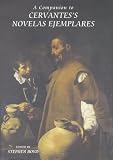 A Companion to Cervantes s Novelas Ejemplares (Monografias A)