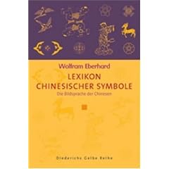 Lexikon chinesischer Symbole: Die Bildsprache der Chinesen (Diederichs Gelbe Reihe)