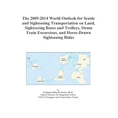 The 2009-2014 World Outlook for Scenic and Sightseeing Transportation on Land, Sightseeing Buses and Trolleys, Steam Train Excursions, and Horse-Drawn Sightseeing Rides
