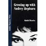 Growing Up With Audrey Hepburn: Text, Audience, Resonance book cover