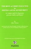 The role of chief executive in British local government : its origins and development, present reality and future