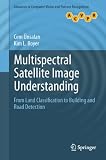 Multispectral satellite image understanding : from land classification to building and road detection
