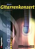 Produkt-Bild: Mein Gitarrenkonzert. Inkl. CD: 10 der sch&ouml;nsten klassischen St&uuml;cke aus vier Jahrhunderten