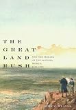 The Great Land Rush and the Making of the Modern World, 1650-1900
