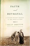 Faith and Betrayal: A Pioneer Womans Passage in the American West