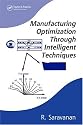 Manufacturing Optimization through Intelligent Techniques (Manufacturing Engineering and Materials Processing)