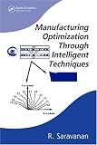 Manufacturing Optimization through Intelligent Techniques (Manufacturing Engineering and Materials Processing)