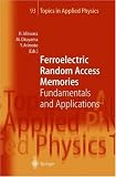 Ferroelectric Random Access Memories: Fundamentals and Applications (Topics in Applied Physics)