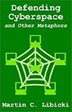 Defending Cyberspace and Other Metaphors