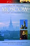 Moscow: A Cultural and Literary History (Cities of the Imagination)