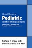 Clinical Manual of Pediatric Psychosomatic Medicine: Mental Health Consultation With Physically Ill Children And Adolescents