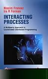 Interacting Processes: A Multiparty Approach to Coordinated Distributed Programming: Nissim Francez