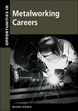 Opportunities in Metalworking Careers (Opportunities in . . . Series)