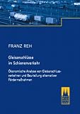  : Gleisanschl&uuml;sse im Schienenverkehr: &Ouml;konomische Analyse von Gleisanschlussverkehren und Beurteilung alternativer F&ouml;rderma&szlig;nahmen