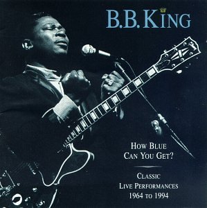 B.B. King - How Blue Can You Get: Classic Live Performances, 1964-1994 - Zortam Music