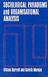Sociological Paradigms and Organizational Analysis: Elements of the Sociology of Corporate Life