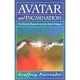 Avatar and Incarnation: The Divine in Human Form in the World's Religions