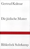 Die j&uuml;dische Mutter (Bibliothek Suhrkamp) - Gertrud Kolmar
