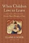 When Children Love to Learn: A Practical Application of Charlotte Masons Philosophy for Today