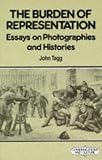 The Burden of Representation: Essays on Photographies and Histories